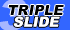 Triple Slide