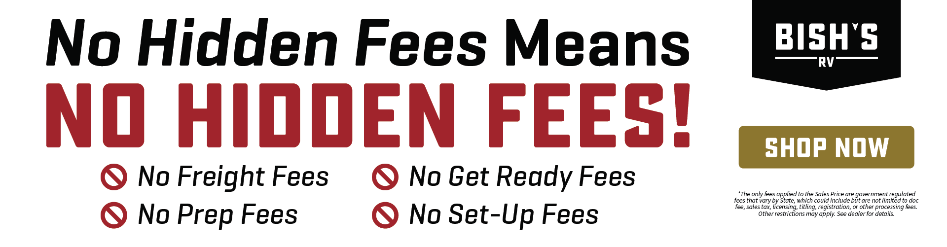 No Hidden Fees at Bish's RV - No freight fees, no prep fees, no get ready fees, no set-up fees added to your sales price.