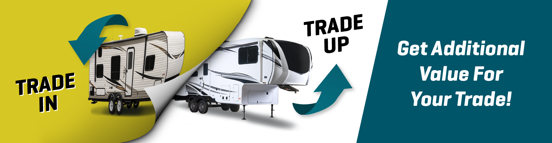 We want your trade -Get additional value added now to your towable trade-in! See dealer for details