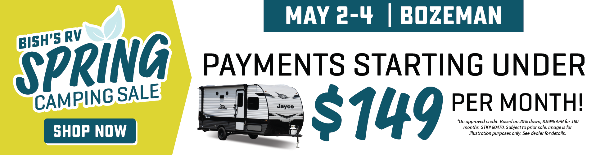 Payments starting under $149 Per Month OAC - Spring Camping Sale - May 2-4 - Bish's RV of Bozeman