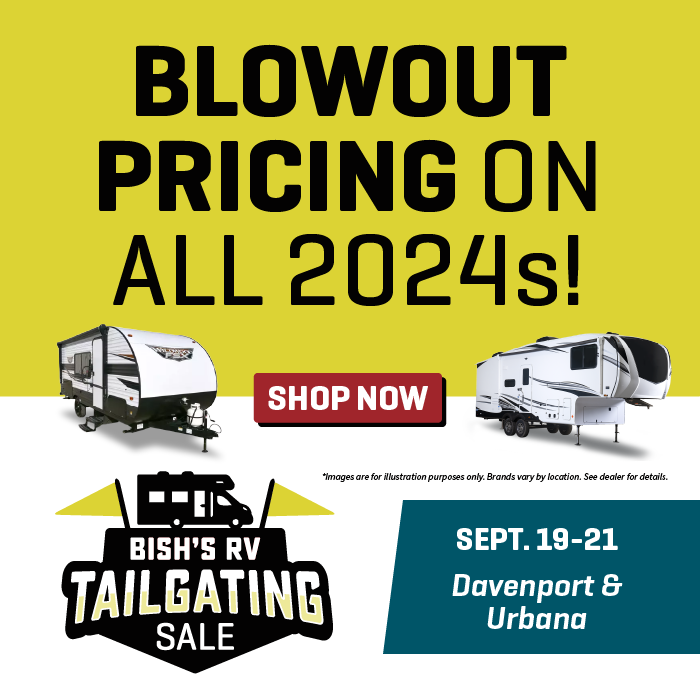 Get Blowout Pricing on all remaining new 2024s - Tailgating Sale - Sept. 19-21, 2024 - Bish's RV of Davenport and Urbana