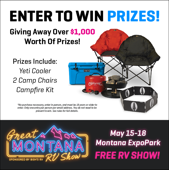 Enter to Win over $1000 Dollars worth of Prizes no Purchase Neccessary at the 2nd Annual Great Montana RV Show Sponsored By Bish's RV - May 15-18, 2025 - Montana ExpoPark