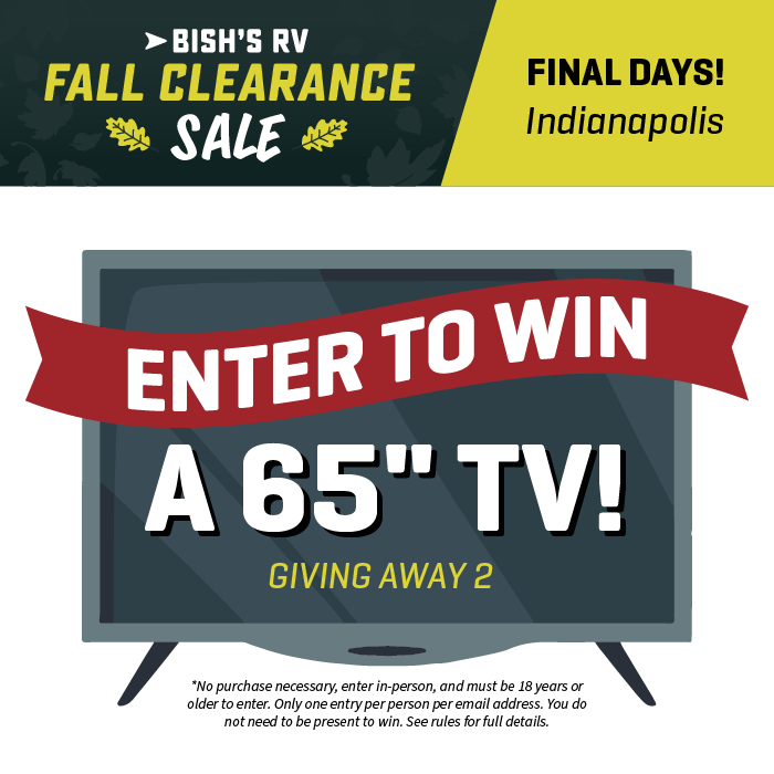 Enter To Win A 65" TV - Giving away 2 - Fall Clearance Sales Event - Final Days - Bish's RV of Indianapolis in Anderson