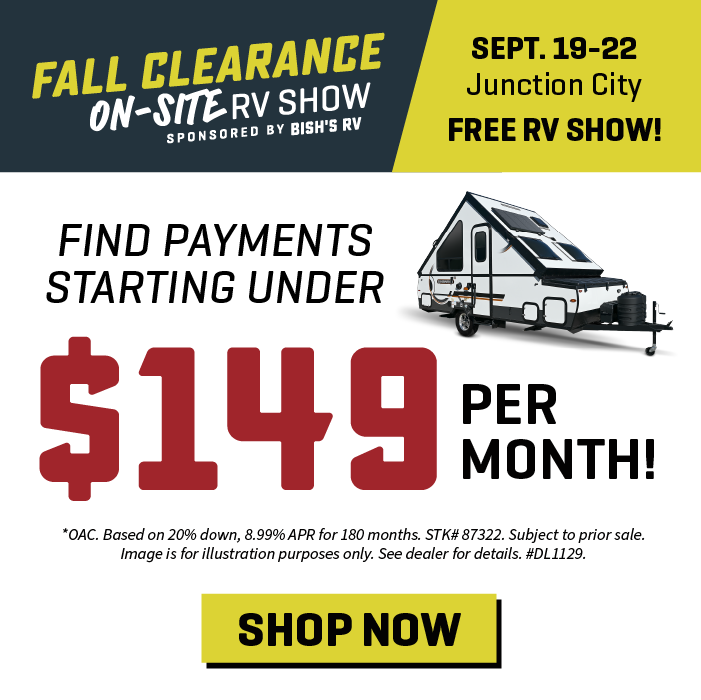 Find payments starting under $149 per month OAC - Fall Clearance On-Site RV Show - Sept. 19-22, 2024 - Bish's RV of Junction city