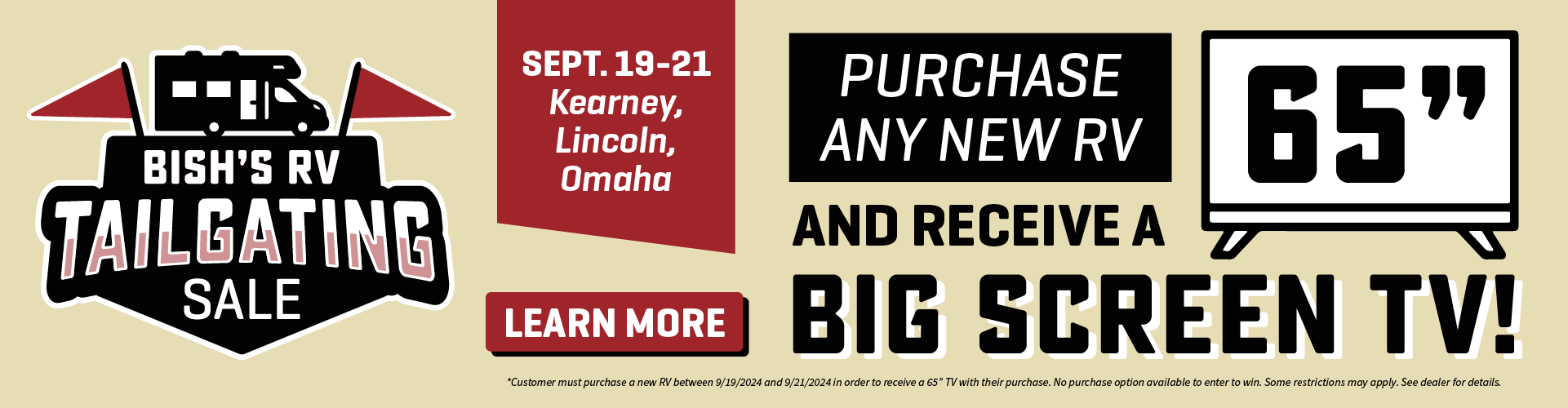 Receive a 65" TV with any new RV purchase - Tailgating Sale - Sept. 19-21, 2024 - Bish's RV in Kearney, Lincoln, Omaha