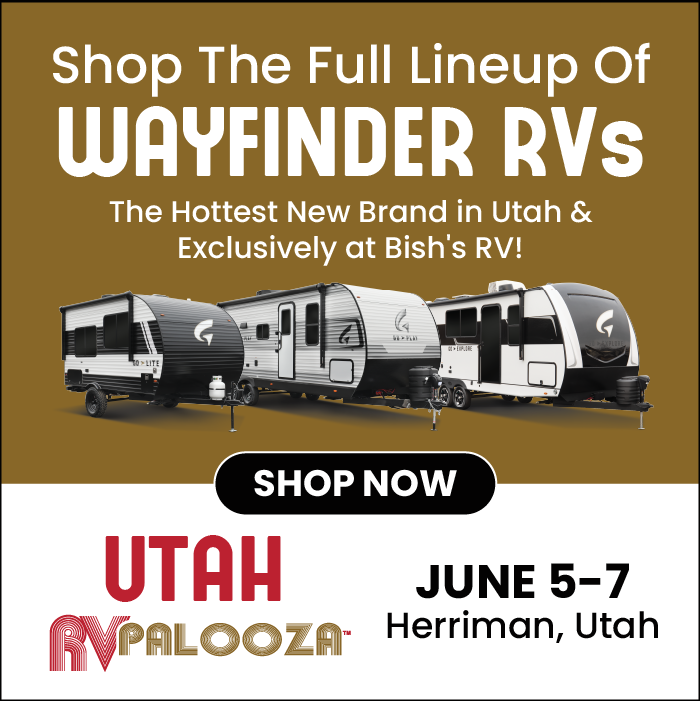 Shop the full lineup of Wayfinder RVS Exclusively at Bish's RV At The Utah RV Palooza presented by Bish's RV - June 5-7, 2025 - Herriman, Utah