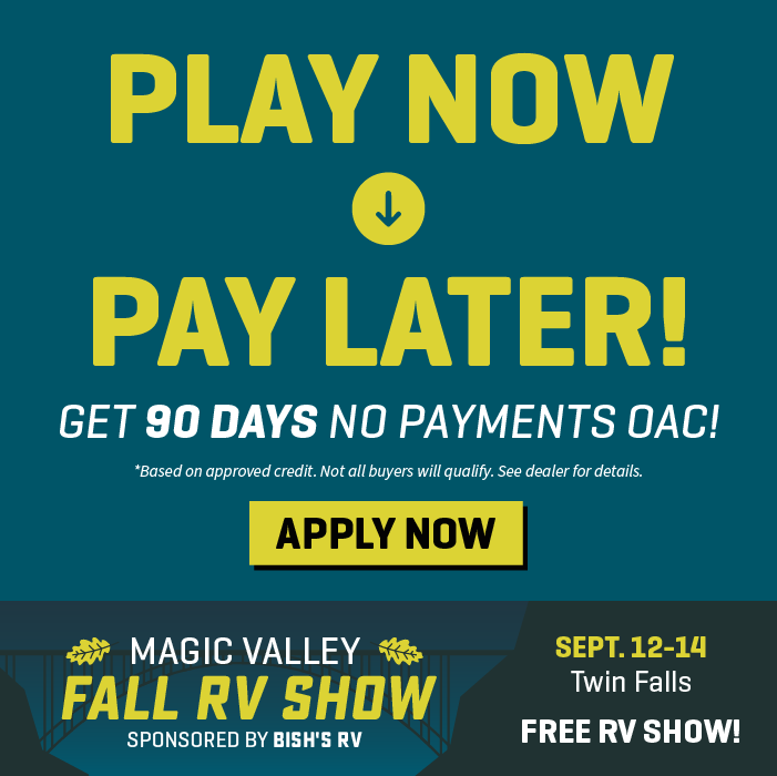 90 Days No Payments OAC - Magic Valley Fall RV Show - Sept. 12-14, 2024 - Bish's RV of Twin Falls