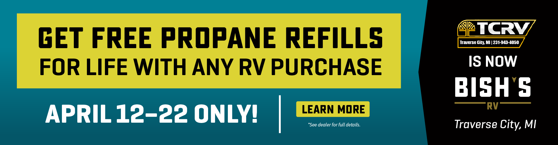 Purchase any RV from April 12-22, 2023 and receive free propane refills for life - see dealer for details