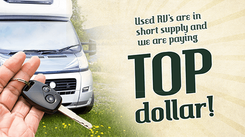 Used RVs are in shot supply and we are paying top dollar!