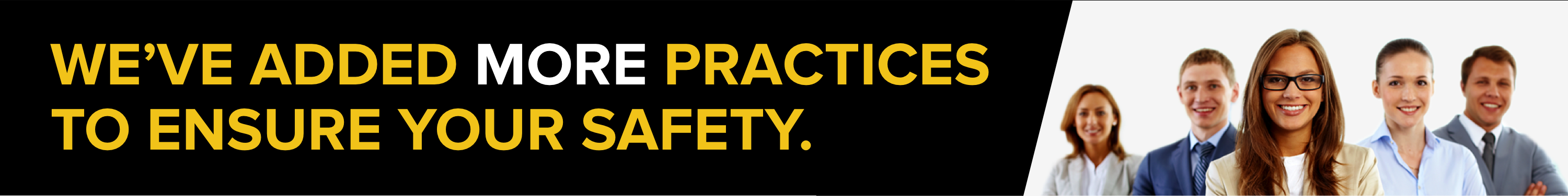 We've added more practices to ensure your safety