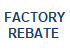 FACTORY REBATE