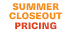 Summer Closeout Pricing