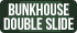 Bunkhouse Double Slide