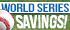 World Series Savings