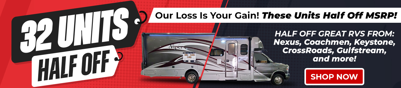 Our Loss Is Your Gain! Half off MSRP on these 32 amazing RVS!