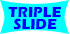  TRIPLE SLIDE