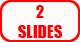  2 SLIDES