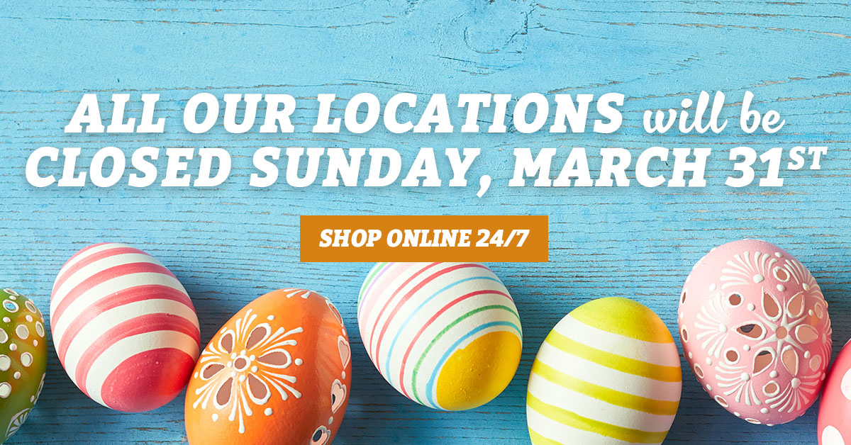 All Our Locations will be CLOSED Sunday, March 31st