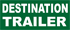 Destination Trailer