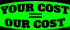 Your Cost = Our Cost